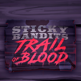 Sticky Bandits Trail of Blood