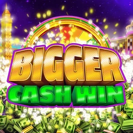 Bigger Cash Win
